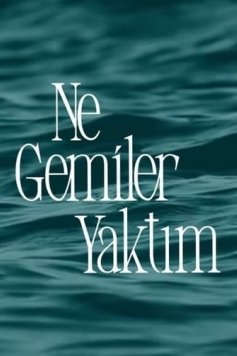 Ne Gemiler Yaktım